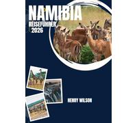 NAMIBIA-REISEFÜHRER 2026: Entdecken Sie ungezähmte Landschaften, lebendige Kulturen und Begegnungen mit Wildtieren im Jahr 2026