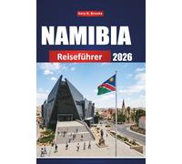 NAMIBIA REISEFÜHRER 2026: Entdecken Sie versteckte Schätze, Safari-Abenteuer, Wüstenlandschaften und lokale Kultur im gesamten südlichen Afrika