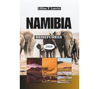 NAMIBIA REISEFÜHRER 2026: Entdecken Sie Windhoek, die Big Five Safaris von Etosha, die Dünen von Sossusvlei und die verborgenen Schätze der afrikanischen Skelettküste