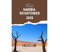 NAMIBIA REISEFÜHRER 2026: Wo man essen gehen kann, wie man SIM-Karten kauft und online bleibt, Top-Unterkünfte für jedes Budget und praktische Transporttipps in Städten und Nationalparks