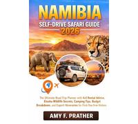 Namibia Self-Drive Safari Guide 2026: The Ultimate Road Trip Planner with 4x4 Rental Advice, Etosha Wildlife Secrets, Camping Tips, Budget Breakdown, and Expert Itineraries for First-Time Visitors