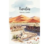 Namibia Travel Diary: Travel Journal Sossusvlei - Plan Your Namibia Vacation. Notebook to Preserve Unforgettable Travel Memories and Highlights! Perfect Gift for Travelers and Globetrotters