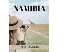NAMIBIA TRAVEL GUIDE 2025: THE ULTIMATE TRAVEL GUIDE: Explore the Wonders of Namibia - From the Dunes to the Wild: A Complete Adventure Awaits. (complete color picture)