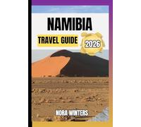NAMIBIA TRAVEL GUIDE 2026: YOUR TRAVEL COMPANION TO HAVING A MEMORABLE STAY WHILE TOURING THIS DESTINATION
