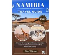 NAMIBIA TRAVEL GUIDE: Discover 90 Amazing Activities and Bucket-List Experiences Across Namibia for a Truly Memorable Journey