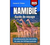NAMIBIE Guide de voyage 2025: À la découverte des merveilles du cœur de l'Afrique australe