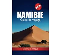 Namibie Guide de voyage 2025: Explorez les safaris, les aventures dans le désert, la faune, la culture, les principales attractions et les merveilles naturelles d'Afrique australe