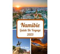 Namibie Guide de voyage 2025: Horaires de voyage privilégiés, sites incontournables, suggestions d'hébergement, conseils mobiles et Internet et meilleurs endroits à explorer