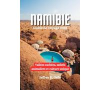 NAMIBIE Guide de voyage 2025: Vallées cachées, safaris animaliers et culture unique