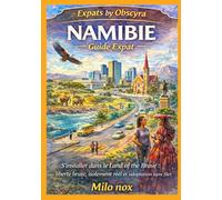 NAMIBIE Guide Expat: S’installer dans le Land of the Brave : liberté brute, isolement réel et adaptation sans filet