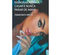 NAMORAR, NOIVAR, CASAR E NUNCA PARAR DE AMAR