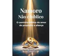 Namoro não é bíblico: Do propósito a promessa