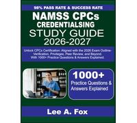 NAMSS CPCS CREDENTIALING STUDY GUIDE 2026-2027: Unlock CPCS Certification: Aligned with the 2026 Exam Outline - Verification, Privileges, Peer Review, ... with 1000+ questions & answer explained.