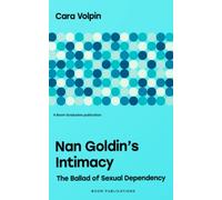 Nan Goldin's Intimacy: The Ballad of Sexual Dependency