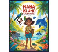 Nana and the Island of Talking Animals - A Story & Coloring Adventure for Children: An inspiring coloring storybook full of magical animal friends and life lessons for kids