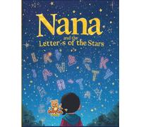 Nana and the Letters of the Stars: An Educational Coloring-Story Adventure for Kids about Imagination, Words, and Stories in the Stars