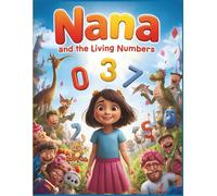 Nana and the Living Numbers: Numbers Come Alive as Fun Characters for Kids to Explore, Learn, and Color