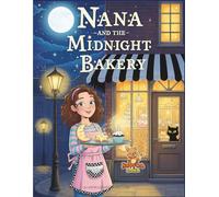 Nana and the Midnight Bakery: A Magical Midnight Adventure for Children Ages 7-12 coloring Book & Story