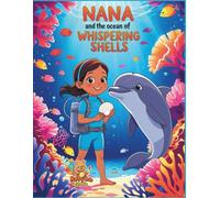 Nana and the Ocean of Whispering Shells: An inspiring underwater journey teaching children the beauty of listening and understanding