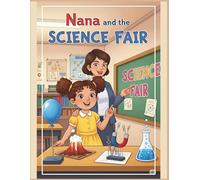 Nana and the Science Fair: A Coloring Storybook of Fun Experiments, Curiosity, and Discovery for Children Ages 6-12