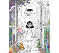 Nana and the Secret Garden of Colors: A Magical Coloring Storybook Adventure About Creativity, Imagination & the Beauty of Diversity