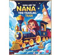 Nana and the Time-Traveling Train: A Magical Coloring Storybook Adventure Through History and Beyond