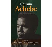 Nana Ayebia Clarke Chinua Achebe: Tributes & Reflections (Tascabile)