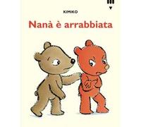 Nanà è arrabbiata. Le avventure di Tato e Nanà. Ediz. a colori
