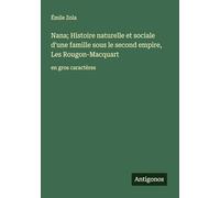 Nana; Histoire naturelle et sociale d'une famille sous le second empire, Les Rougon-Macquart: en gros caractères