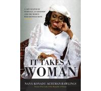 Nana Konadu Agy It Takes a Woman a Life Shaped by Heritage Leadershi (Tascabile)