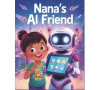 Nana’s AI Friend: A Fun Coloring Adventure into the World of Artificial Intelligence for Kids