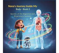 Nana’s Journey Inside My Body - Book 2: A Magical Science Adventure