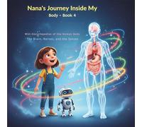 Nana’s Journey Inside My Body - Book 4: The Brain, Nerves, and the Senses