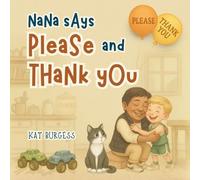 Nana Says Please And Thank You: A Fun Rhyming Good Manners Book for Kids Ages 3-7 that Teaches the Importance of Kindness, Gratitude, and the Magic of Saying “Please” and “Thank You