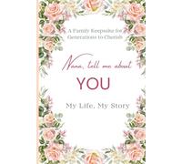 Nana, Tell Me About YOU: A Keepsake Journal for Grandmothers to Share Their Life Stories
