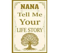 Nana Tell Me Your Story: A Beautiful Keepsake Book for Nana to Record Her Life, Memories, and Heartfelt Stories.