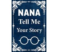 Nana Tell Me Your Story: A Guided Memory Journal for Nanas to Share Their Life Journey, Love, and Lessons.