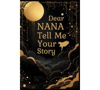 Nana Tell Me Your Story: A Memory Book for Grandmothers to Share Life Stories and Family History.