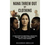 Nana Threw Out My Clothing: A Case Study of Emotional Rejection, Trauma, and Toxic Attachment with a Toxic Woman