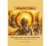 Nanahuatzin and the Fifth Sun: A Mexica Tale of Bravery and Light