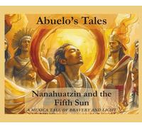 Nanahuatzin and the Fifth Sun: A Mexica Tale of Bravery and Light