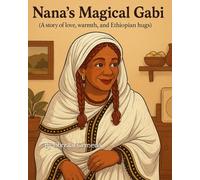 Nana's Magical Gabi: A story of love, warmth and Ethiopian hugs