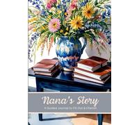 Nana's Story A Guided Journal to Fill Out & Cherish: Follow The Prompts & Record Nana's Legacy For Future Generations