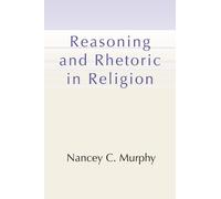 Nancey C Murphy Reasoning and Rhetoric in Religion (Tascabile)