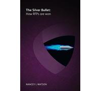 Nancey L Watson The silver bullet - how RFPs are won (Tascabile)