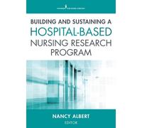 Nancy Albert, PhD, CCNS, Building and Sustaining a Hospital-Based N (Tascabile)