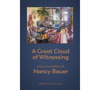 A Great Cloud of Witnessing: Arts Journalism of Nancy Bauer