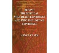Nancy Clark Beyond the Mystical Near-Death Experience and Into the U (Tascabile)