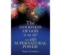 Nancy Cossident THE GOODNESS OF GOD in my life AND HIS SUPERNATURAL (Tascabile)