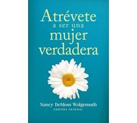 Nancy DeMoss Wo Atrévete a Ser Una Mujer Verdadera (Becoming a True (Tascabile)